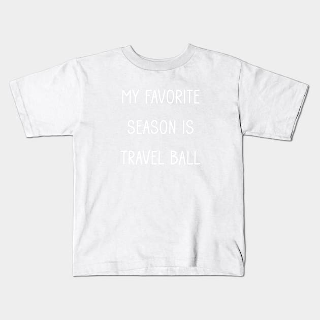 My favorite season is travel ball Kids T-Shirt by Tomorrowland Arcade